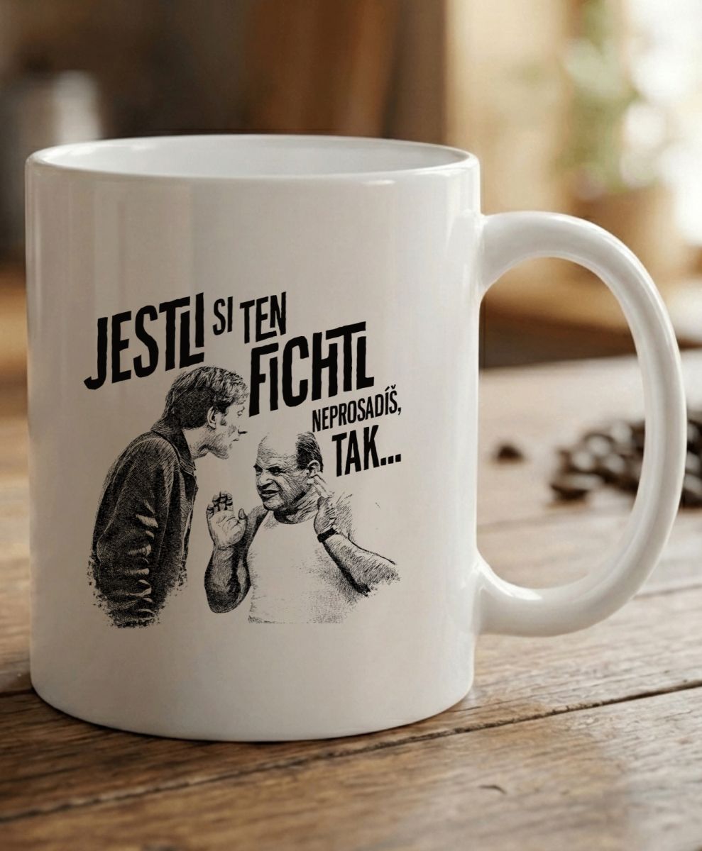 Jestli si ten FICHTL neprosadíš, tak...