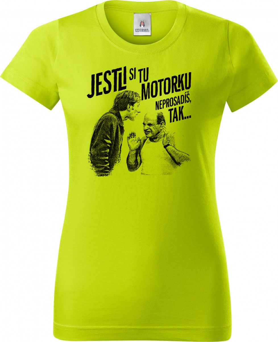 Jestli si tu motorku neprosadíš, tak...