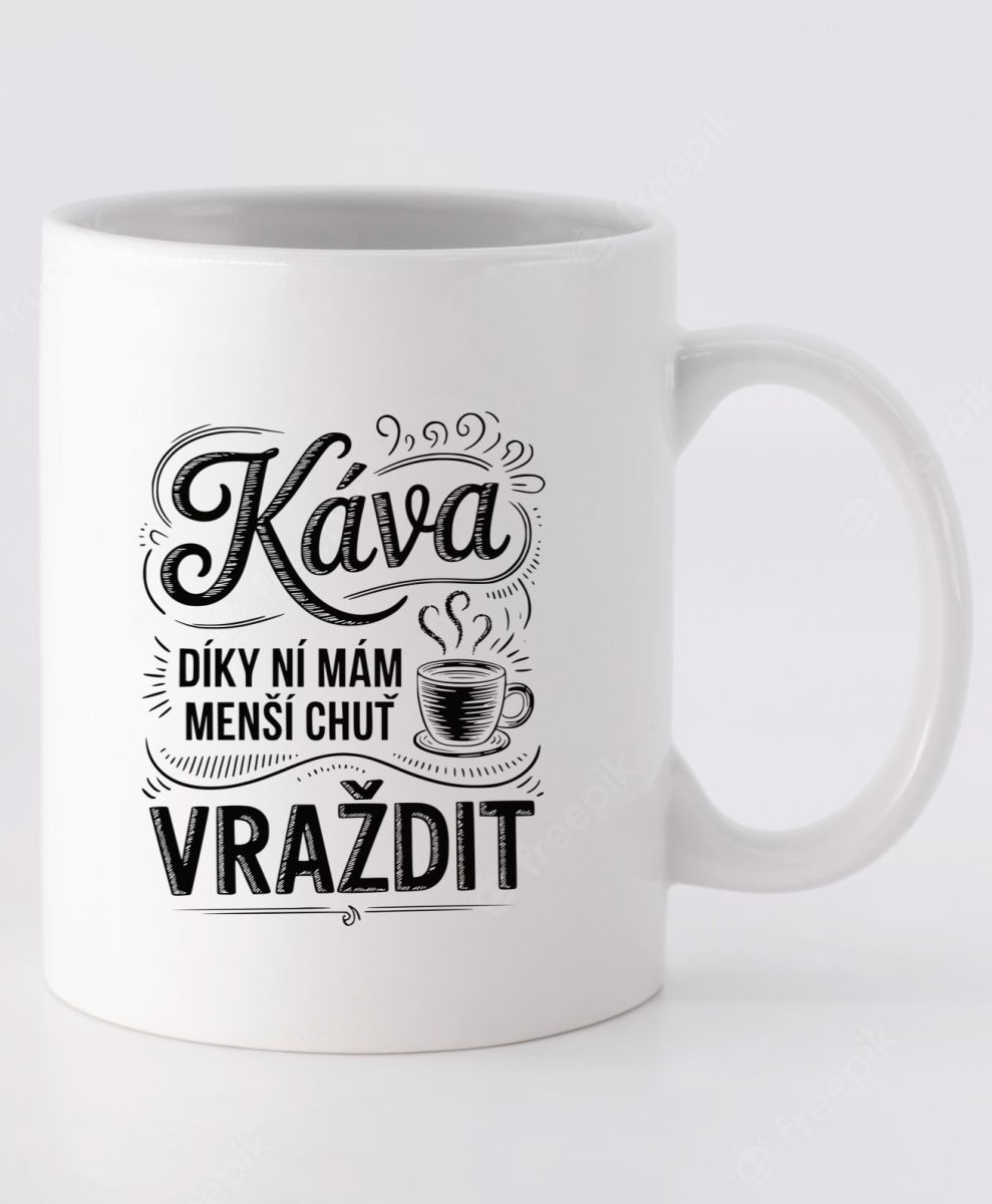Káva, díky ní mám menší chuť vraždit. V2, černý potisk