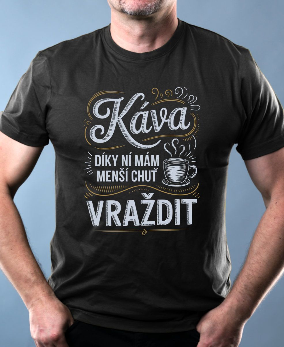 Káva, díky ní mám menší chuť vraždit. V2