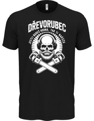 Dřevorubec.Jestli budeš hodná, tak ti nařežu, bílý potisk