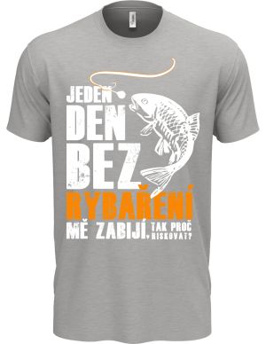 Jeden den bez rybaření mě zabíjí, tak proč riskovat. Bílý a oranžový tisk. Verze 2.