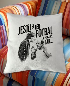 Jestli si ten FOTBAL neprosadíš, tak...
