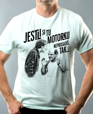 Jestli si tu motorku neprosadíš, tak...