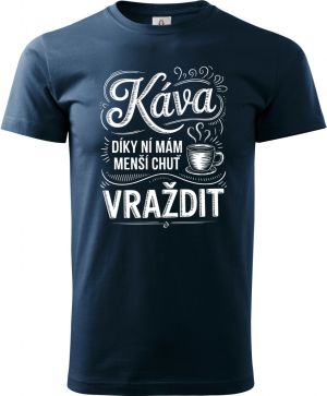 Káva, díky ní mám menší chuť vraždit. V2, bílý potisk