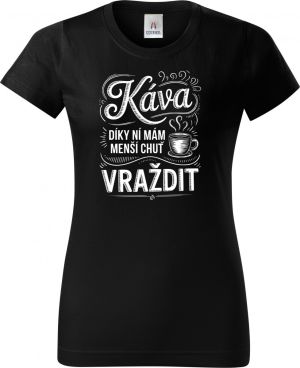 Káva, díky ní mám menší chuť vraždit. V2, bílý potisk