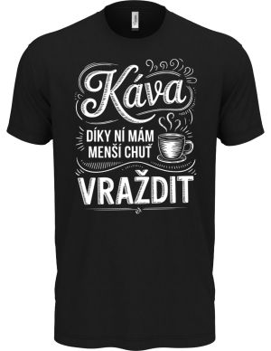 Káva, díky ní mám menší chuť vraždit. V2, bílý potisk