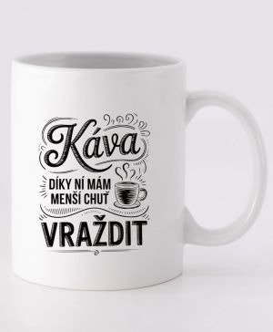 Káva, díky ní mám menší chuť vraždit. V2, černý potisk
