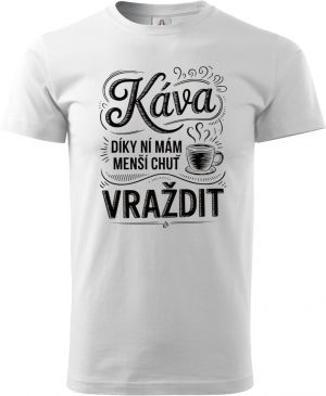 Káva, díky ní mám menší chuť vraždit. V2, černý potisk