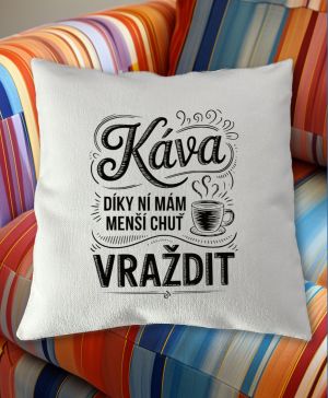 Káva, díky ní mám menší chuť vraždit. V2, černý potisk
