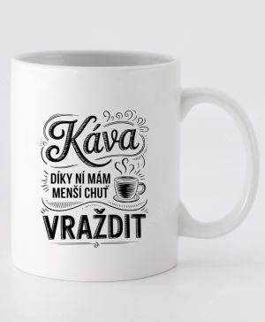 Káva, díky ní mám menší chuť vraždit. V2