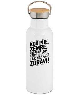 Kdo pije, zemře, kdo nepije taky, tak na zdraví!