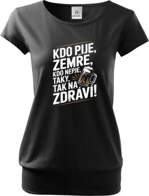 Kdo pije, zemře, kdo nepije taky, tak na zdraví!