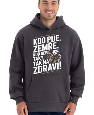 Kdo pije, zemře, kdo nepije taky, tak na zdraví!