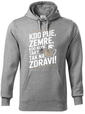 Kdo pije, zemře, kdo nepije taky, tak na zdraví!