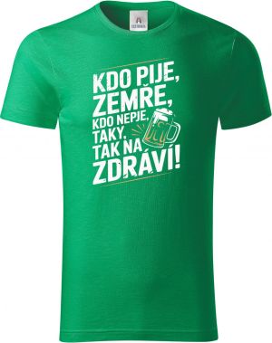 Kdo pije, zemře, kdo nepije taky, tak na zdraví!