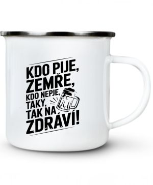Kdo pije, zemře, kdo nepije taky, tak na zdraví!