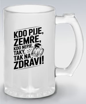 Kdo pije, zemře, kdo nepije taky, tak na zdraví!