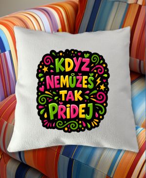 Když nemůžeš tak přidej