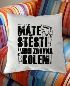 Máte štěstí, že jdu zrovna kolem