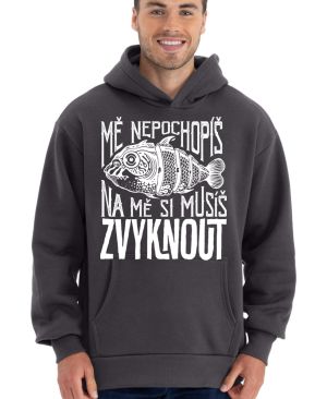 Mě nepochopíš, na mě si musíš ZVYKNOUT