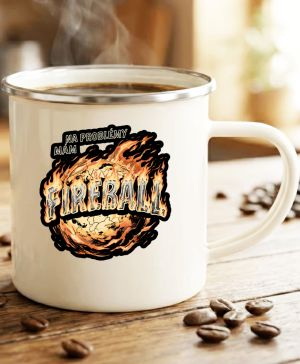 Na problémy mám fireball