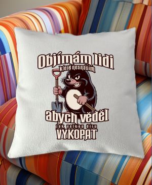 Objímám lidi které nesnáším abych vědel jak velkou díru vykopat