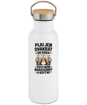 Piju jen 2x do roka, když mám narozeniny a když ne