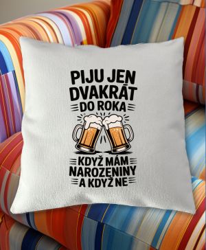 Piju jen 2x do roka, když mám narozeniny a když ne