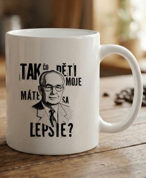 Tak čo děti moje, máte sa lepšie?